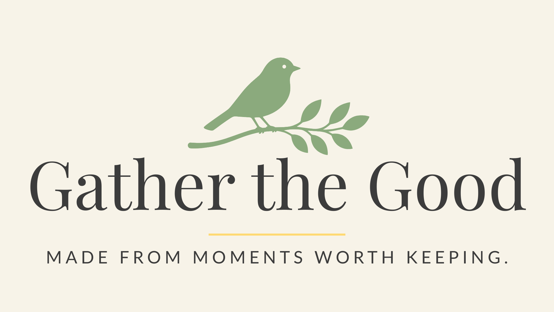 Gather the Good — Made from moments worth keeping